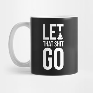 Let that shit go funny meditation yoga humor Mug